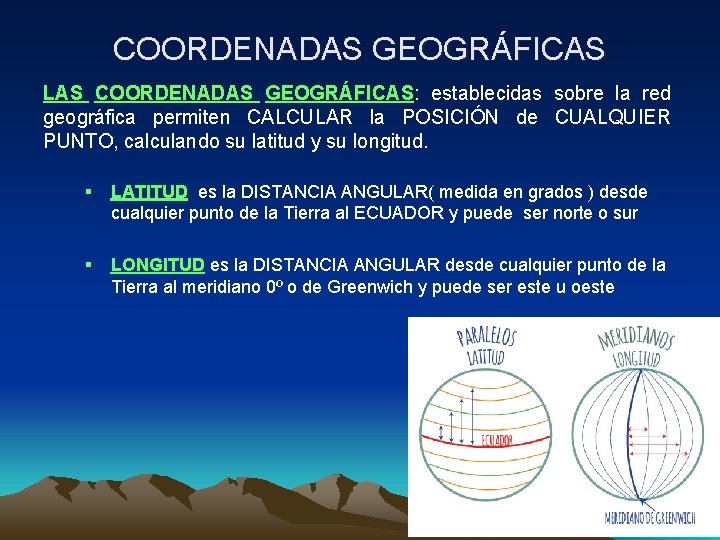 COORDENADAS GEOGRÁFICAS LAS COORDENADAS GEOGRÁFICAS: establecidas sobre la red geográfica permiten CALCULAR la POSICIÓN