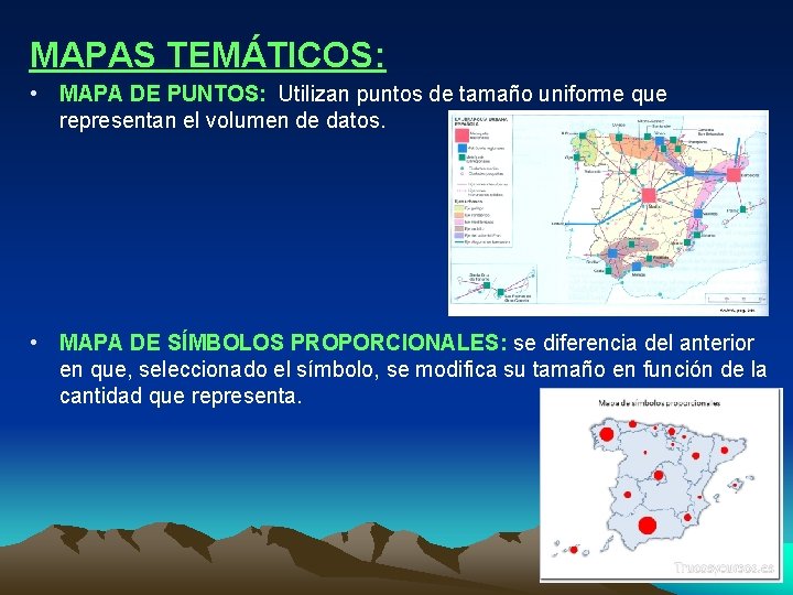 MAPAS TEMÁTICOS: • MAPA DE PUNTOS: Utilizan puntos de tamaño uniforme que representan el