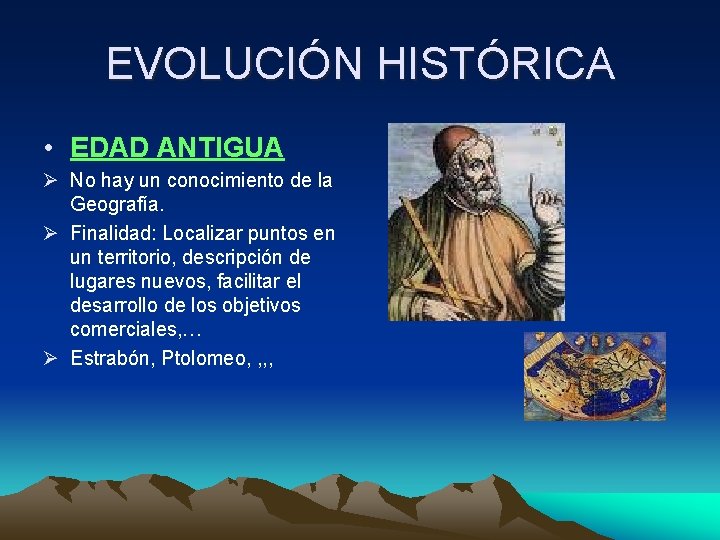 EVOLUCIÓN HISTÓRICA • EDAD ANTIGUA Ø No hay un conocimiento de la Geografía. Ø