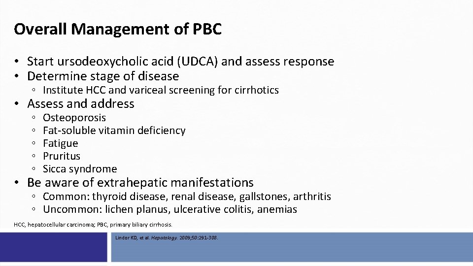 Overall Management of PBC • Start ursodeoxycholic acid (UDCA) and assess response • Determine