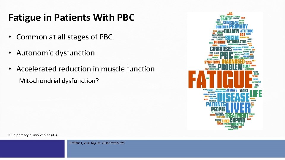 Fatigue in Patients With PBC • Common at all stages of PBC • Autonomic