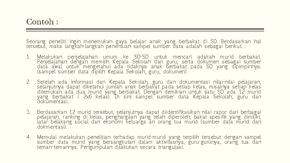 Contoh : Seorang peneliti ingin menemukan gaya belajar anak yang berbakat di SD. Berdasarkan