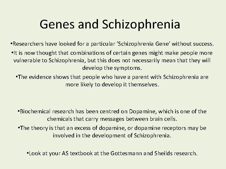 Genes and Schizophrenia • Researchers have looked for a particular ‘Schizophrenia Gene’ without success.