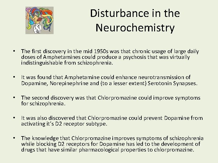 Disturbance in the Neurochemistry • The first discovery in the mid 1950 s was