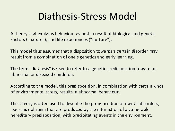 Diathesis-Stress Model A theory that explains behaviour as both a result of biological and