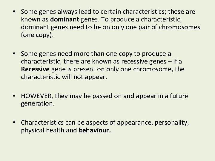  • Some genes always lead to certain characteristics; these are known as dominant