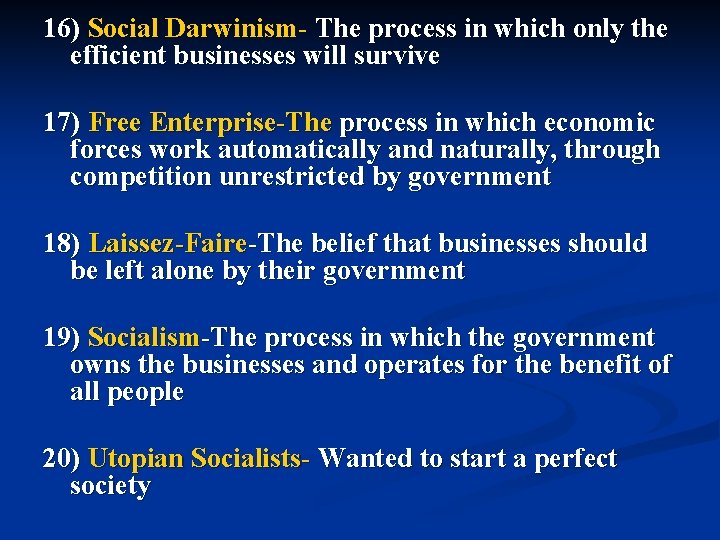 16) Social Darwinism- The process in which only the efficient businesses will survive 17)
