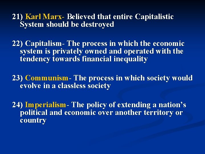 21) Karl Marx- Believed that entire Capitalistic System should be destroyed 22) Capitalism- The