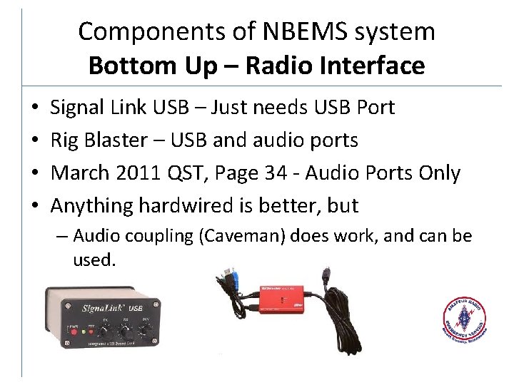 Components of NBEMS system Bottom Up – Radio Interface • • Signal Link USB