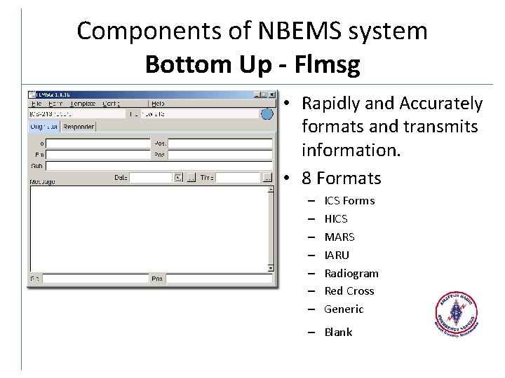 Components of NBEMS system Bottom Up - Flmsg • Rapidly and Accurately formats and