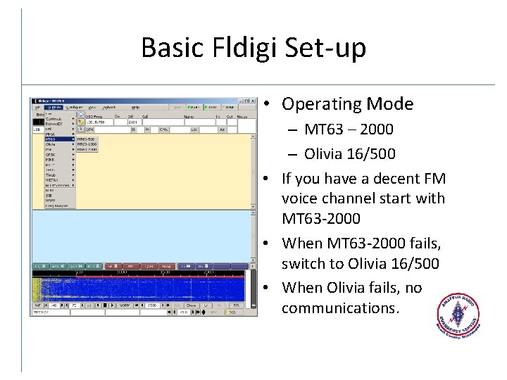 Basic Fldigi Set-up • Operating Mode – MT 63 – 2000 – Olivia 16/500