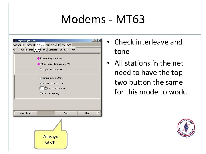 Modems - MT 63 • Check interleave and tone • All stations in the