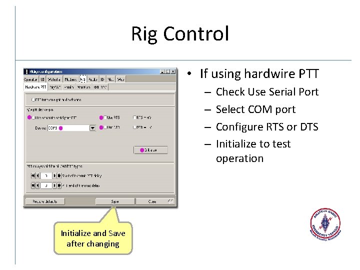 Rig Control • If using hardwire PTT – – Initialize and Save after changing