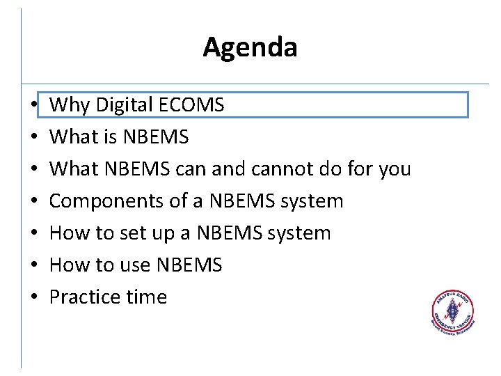 Agenda • • Why Digital ECOMS What is NBEMS What NBEMS can and cannot