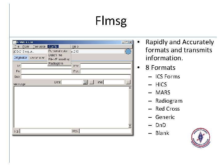 Flmsg • Rapidly and Accurately formats and transmits information. • 8 Formats – –