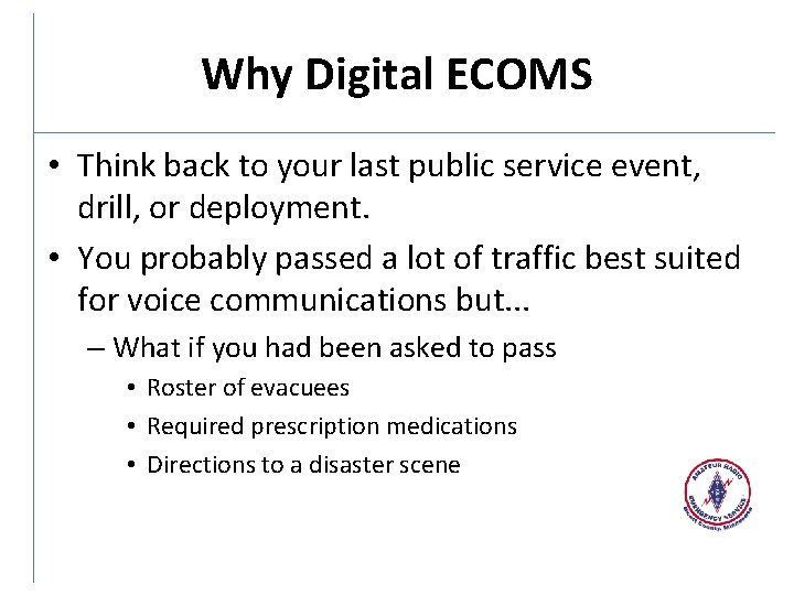 Why Digital ECOMS • Think back to your last public service event, drill, or