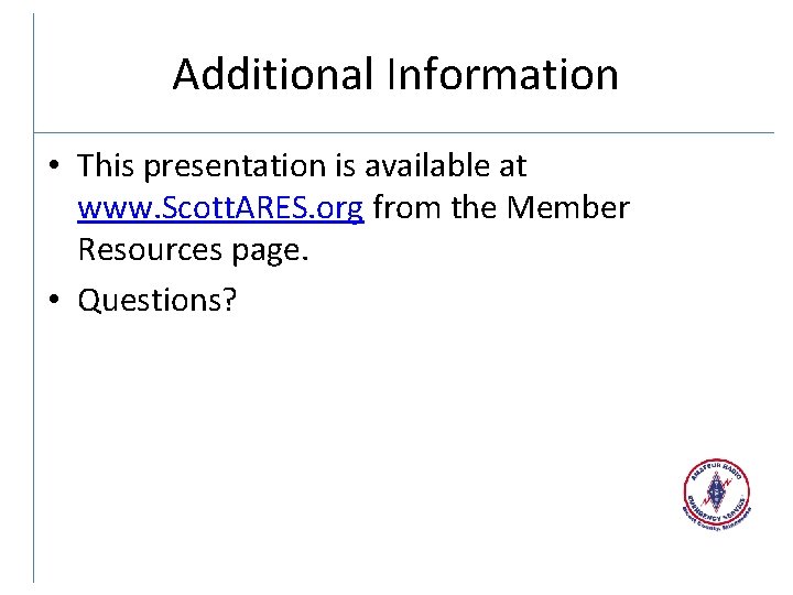 Additional Information • This presentation is available at www. Scott. ARES. org from the