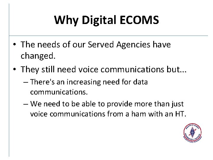 Why Digital ECOMS • The needs of our Served Agencies have changed. • They