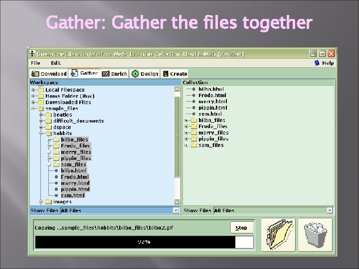 Gather: Gather the files together 