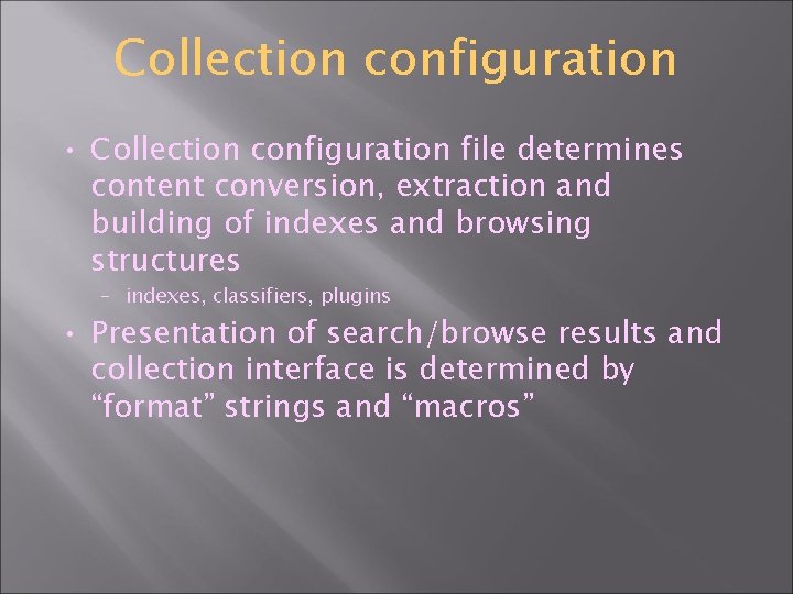 Collection configuration • Collection configuration file determines content conversion, extraction and building of indexes