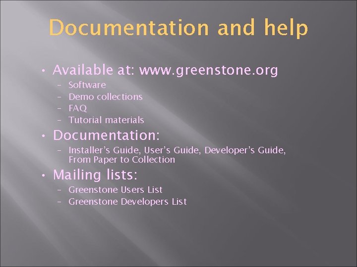 Documentation and help • Available at: www. greenstone. org – – Software Demo collections