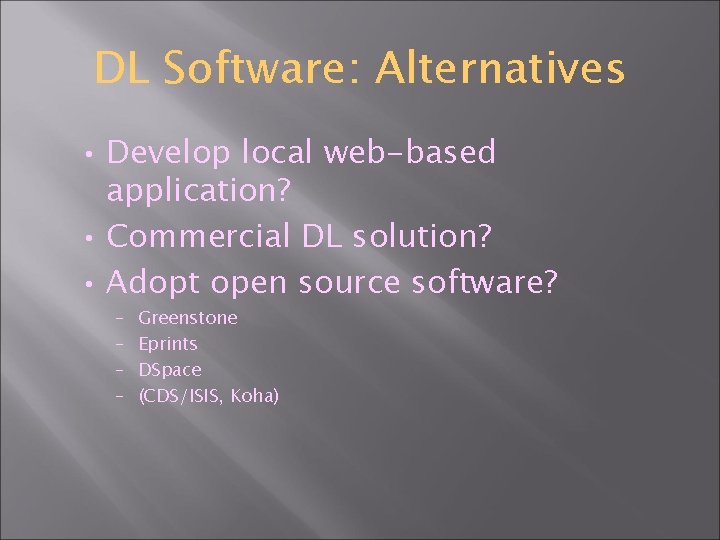 DL Software: Alternatives • Develop local web-based application? • Commercial DL solution? • Adopt