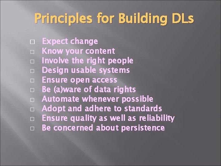 Principles for Building DLs � � � � � Expect change Know your content