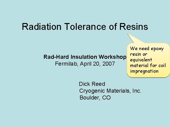 Radiation Tolerance of Resins Rad-Hard Insulation Workshop Fermilab, April 20, 2007 We need epoxy