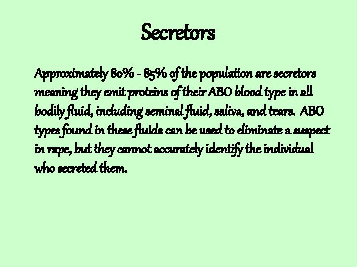 Secretors Approximately 80% - 85% of the population are secretors meaning they emit proteins