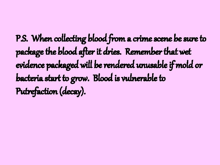 P. S. When collecting blood from a crime scene be sure to package the