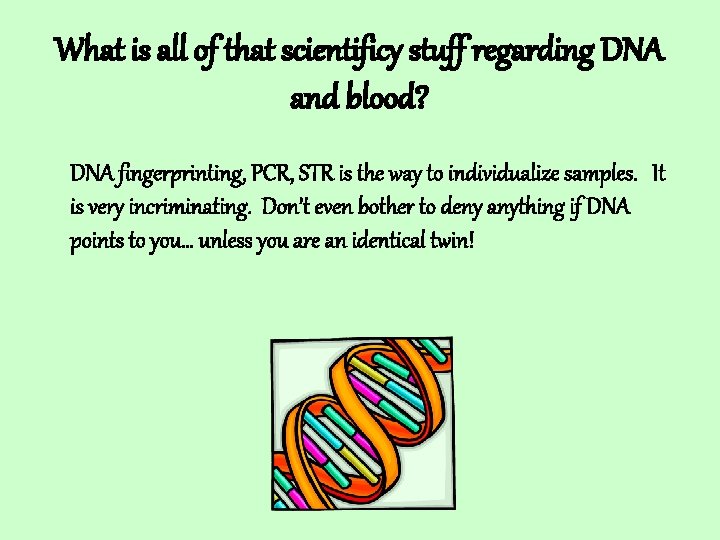 What is all of that scientificy stuff regarding DNA and blood? DNA fingerprinting, PCR,