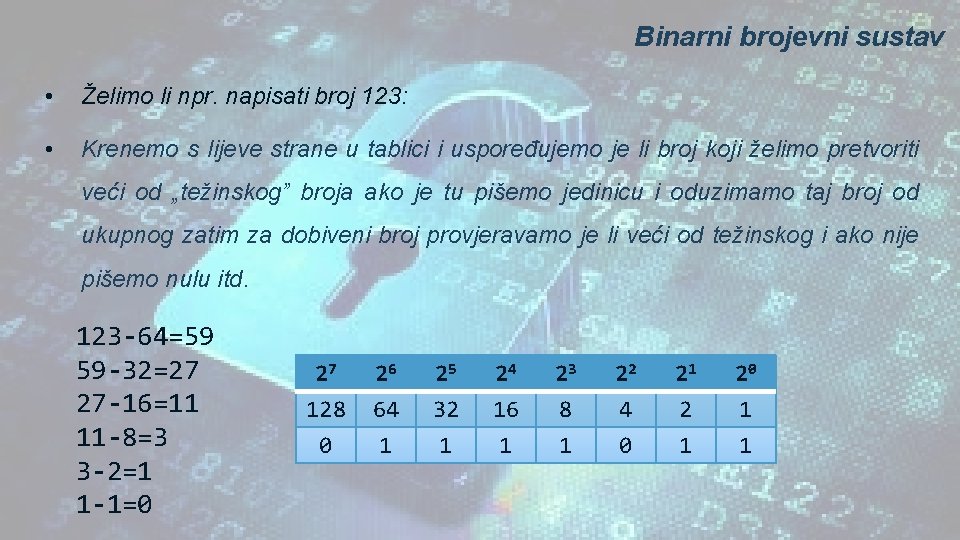 Binarni brojevni sustav • Želimo li npr. napisati broj 123: • Krenemo s lijeve