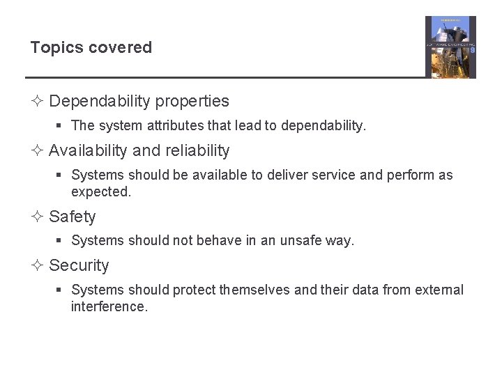 Topics covered ² Dependability properties § The system attributes that lead to dependability. ²