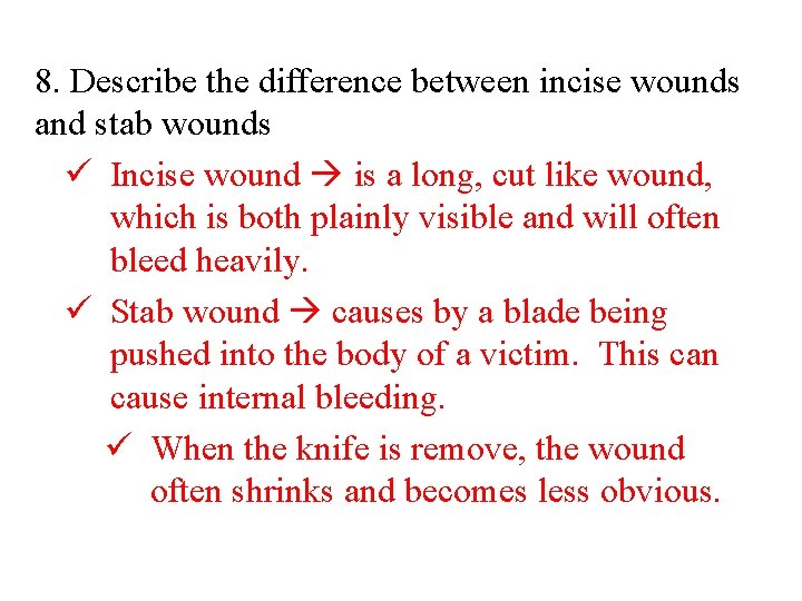 8. Describe the difference between incise wounds and stab wounds ü Incise wound is