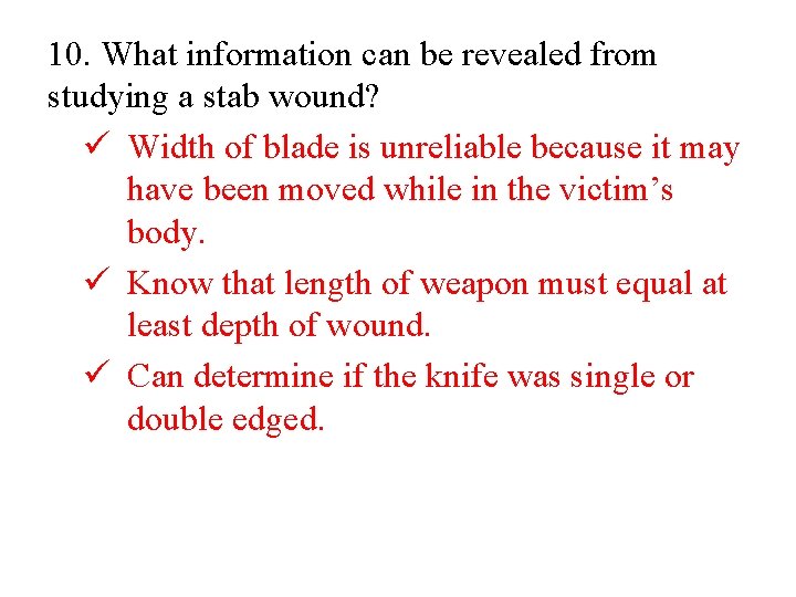 10. What information can be revealed from studying a stab wound? ü Width of
