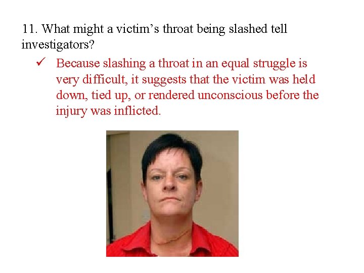11. What might a victim’s throat being slashed tell investigators? ü Because slashing a