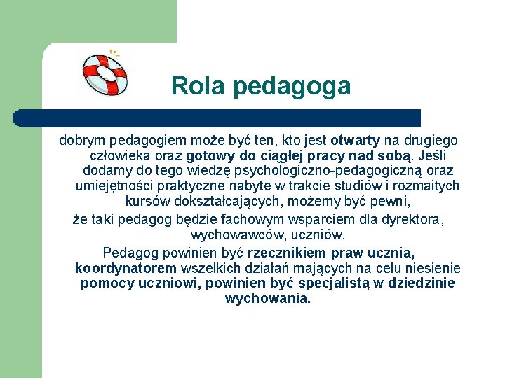 Rola pedagoga dobrym pedagogiem może być ten, kto jest otwarty na drugiego człowieka oraz