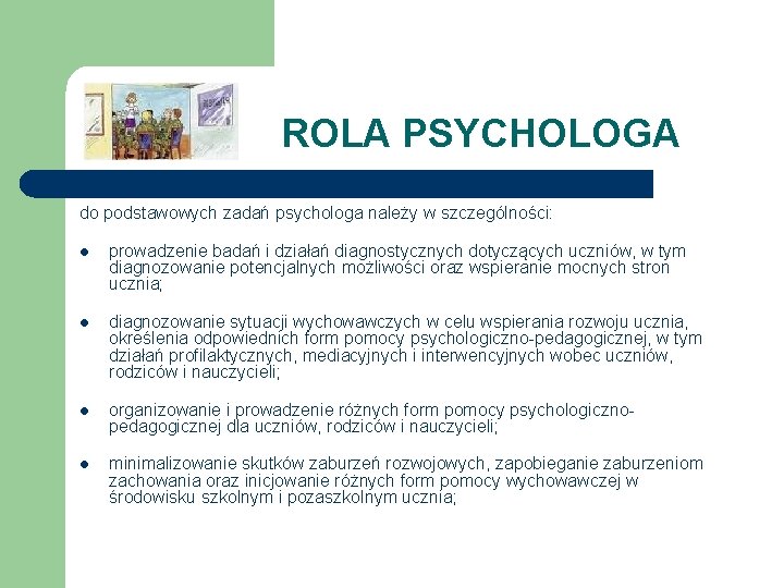 ROLA PSYCHOLOGA do podstawowych zadań psychologa należy w szczególności: l prowadzenie badań i działań