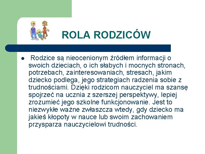 ROLA RODZICÓW l Rodzice są nieocenionym źródłem informacji o swoich dzieciach, o ich słabych