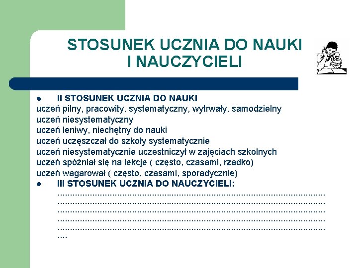 STOSUNEK UCZNIA DO NAUKI I NAUCZYCIELI II STOSUNEK UCZNIA DO NAUKI uczeń pilny, pracowity,