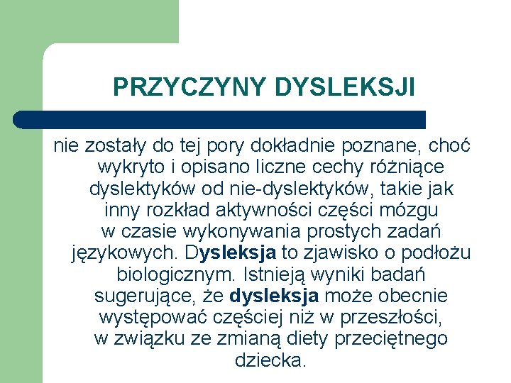 PRZYCZYNY DYSLEKSJI nie zostały do tej pory dokładnie poznane, choć wykryto i opisano liczne