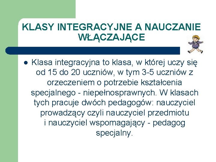 KLASY INTEGRACYJNE A NAUCZANIE WŁĄCZAJĄCE l Klasa integracyjna to klasa, w której uczy się