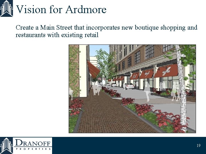 Vision for Ardmore Create a Main Street that incorporates new boutique shopping and restaurants