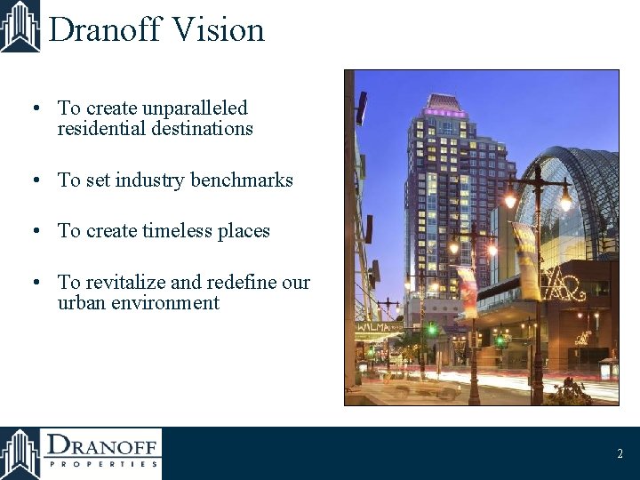 Dranoff Vision • To create unparalleled residential destinations • To set industry benchmarks •
