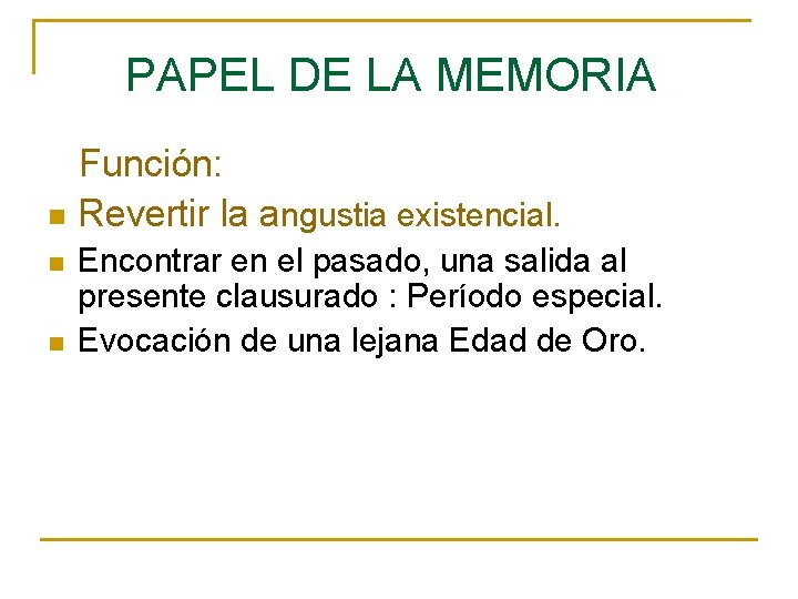  PAPEL DE LA MEMORIA Función: n Revertir la angustia existencial. n n Encontrar