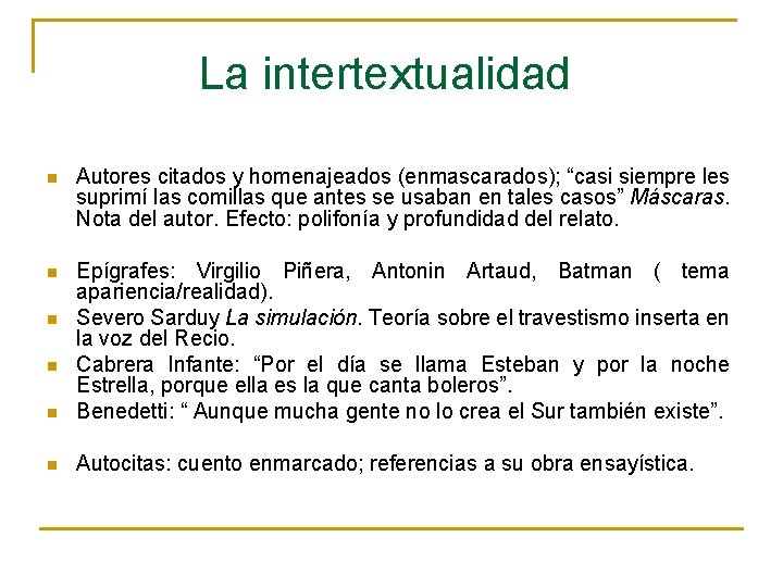  La intertextualidad n Autores citados y homenajeados (enmascarados); “casi siempre les suprimí las