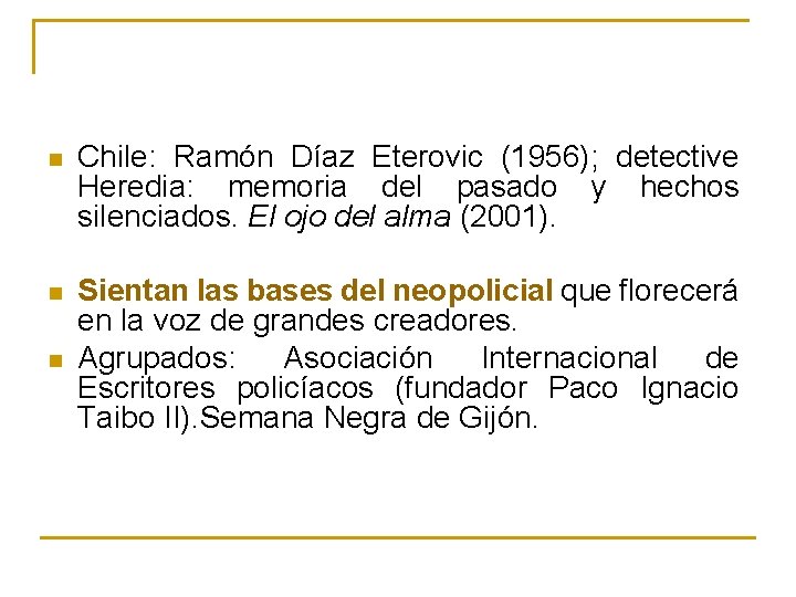 n Chile: Ramón Díaz Eterovic (1956); detective Heredia: memoria del pasado y hechos silenciados.