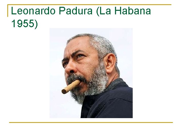 Leonardo Padura (La Habana 1955) 