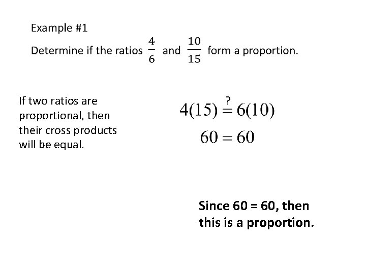  If two ratios are proportional, then their cross products will be equal. ?