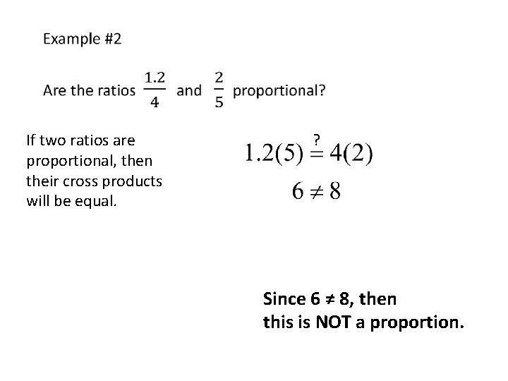  If two ratios are proportional, then their cross products will be equal. ?